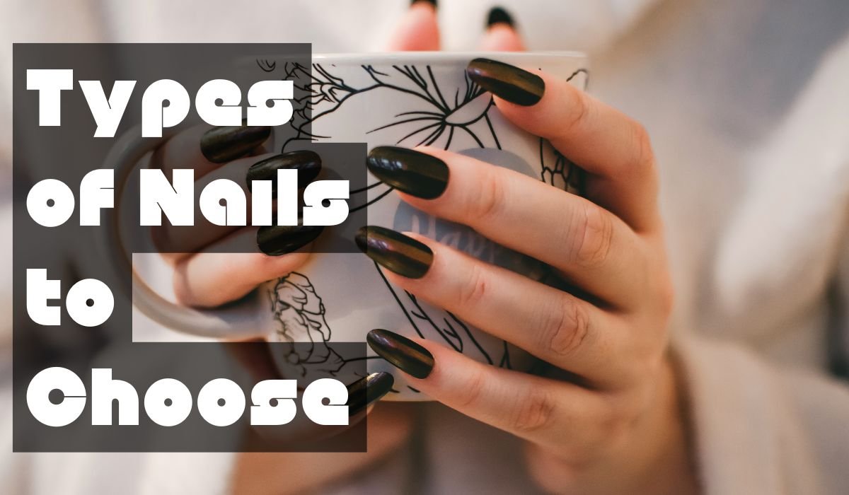 Types of Nails to Choose