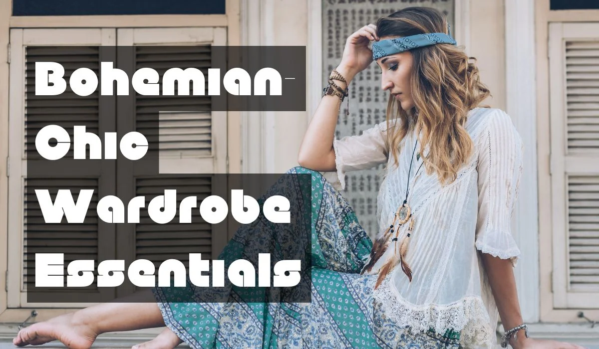 Bohemian-Chic Wardrobe Essentials
